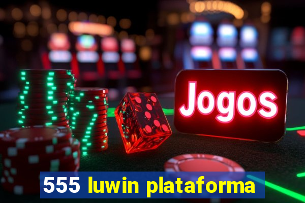 555 luwin plataforma